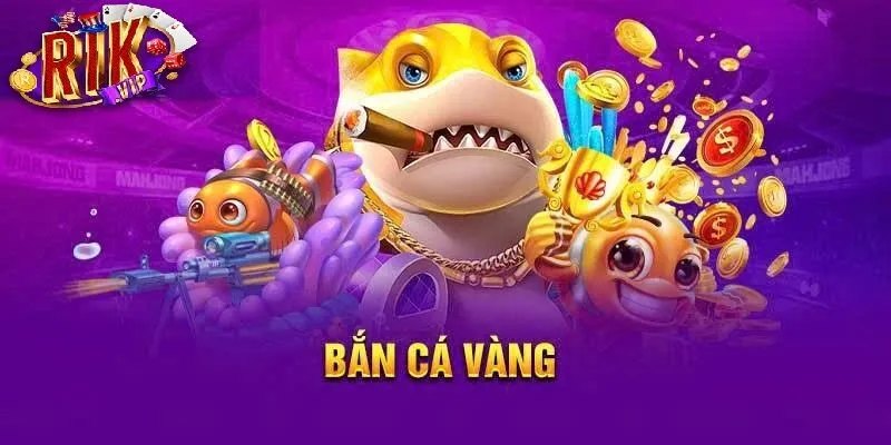 Săn Cá Vàng Rikvip – Vừa Giải Trí, Vừa Trúng Lớn