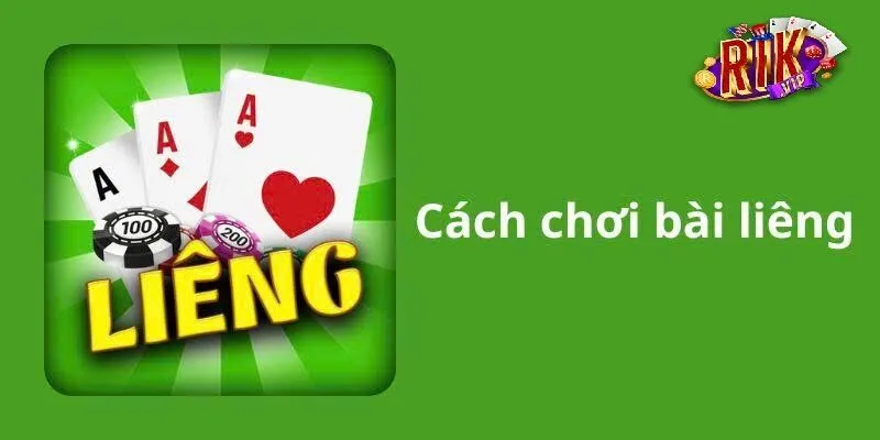Cách Chơi Bài Liêng Rikvip Hiệu Quả Và Đơn Giản